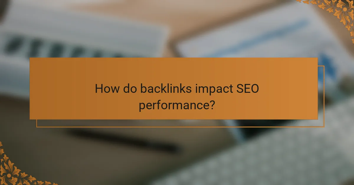 How do backlinks impact SEO performance?