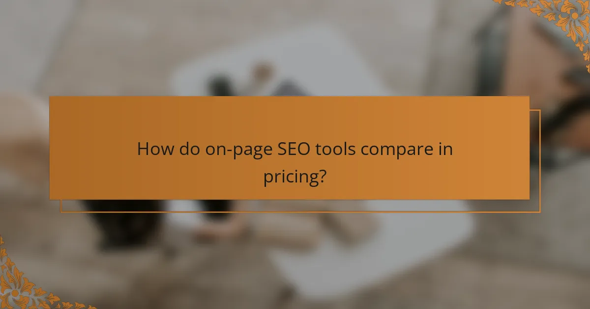 How do on-page SEO tools compare in pricing?