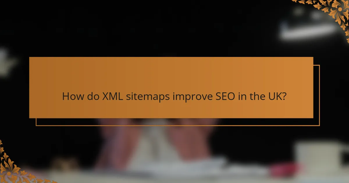 How do XML sitemaps improve SEO in the UK?