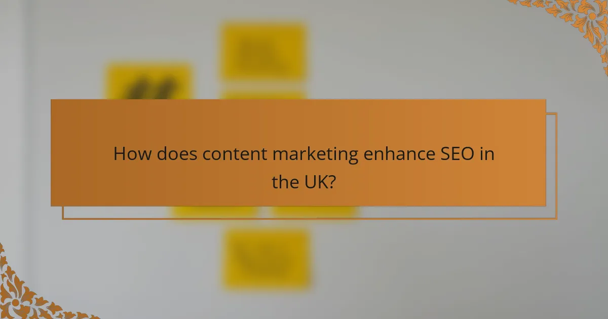 How does content marketing enhance SEO in the UK?