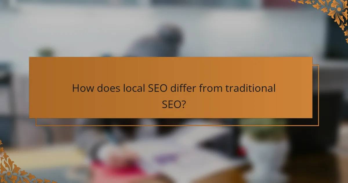 How does local SEO differ from traditional SEO?