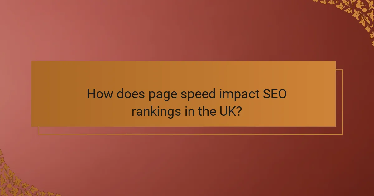 How does page speed impact SEO rankings in the UK?
