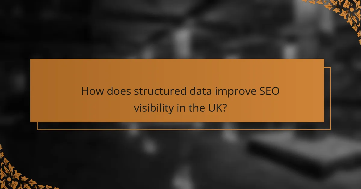 How does structured data improve SEO visibility in the UK?