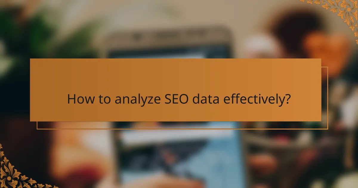 How to analyze SEO data effectively?