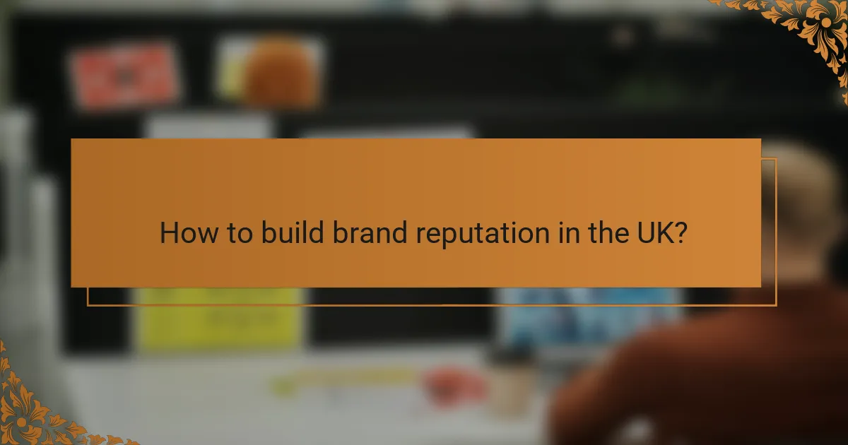 How to build brand reputation in the UK?