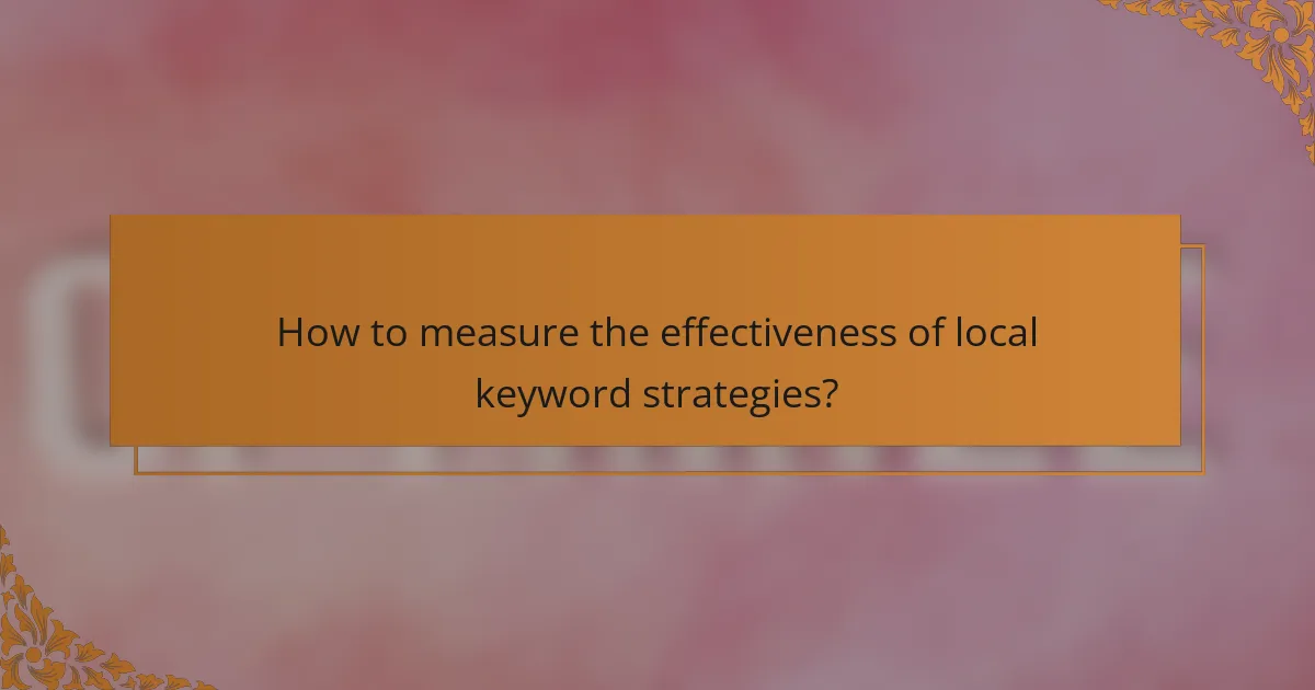 How to measure the effectiveness of local keyword strategies?