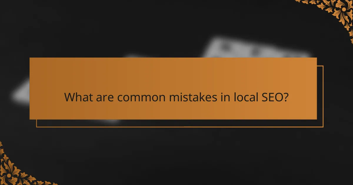 What are common mistakes in local SEO?