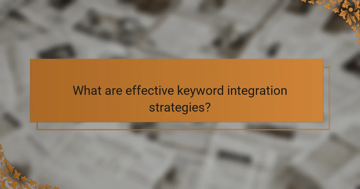 What are effective keyword integration strategies?