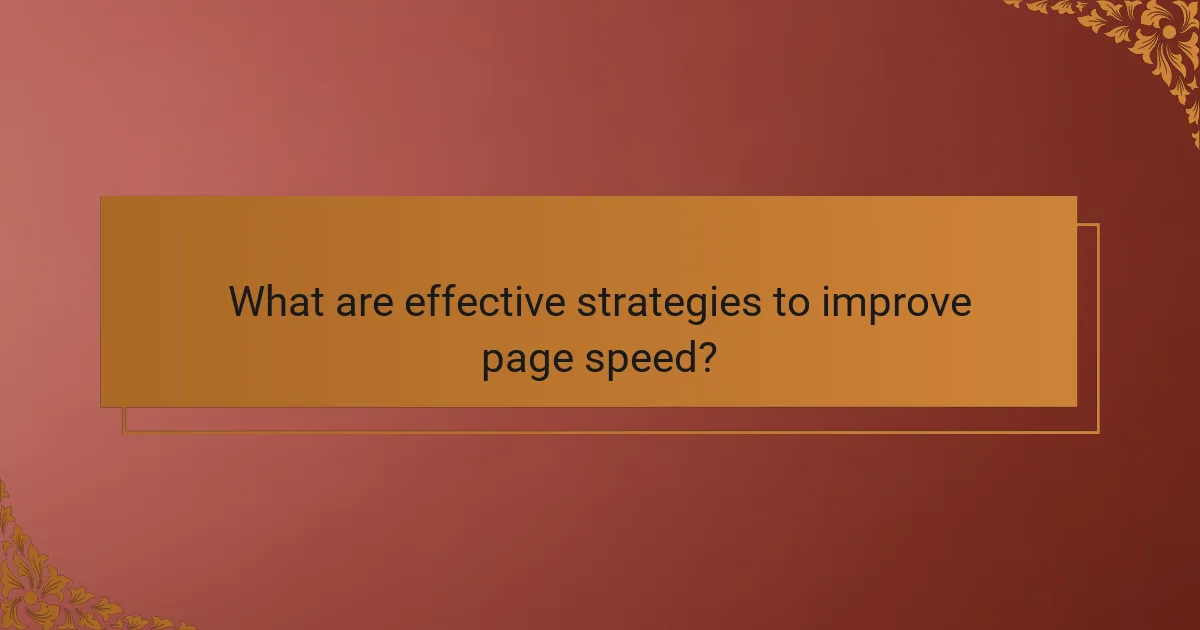 What are effective strategies to improve page speed?