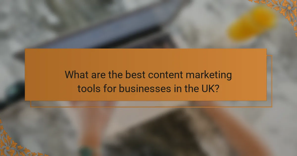 What are the best content marketing tools for businesses in the UK?