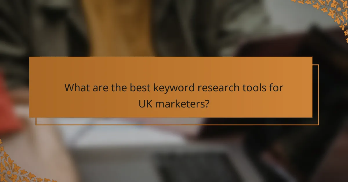 What are the best keyword research tools for UK marketers?