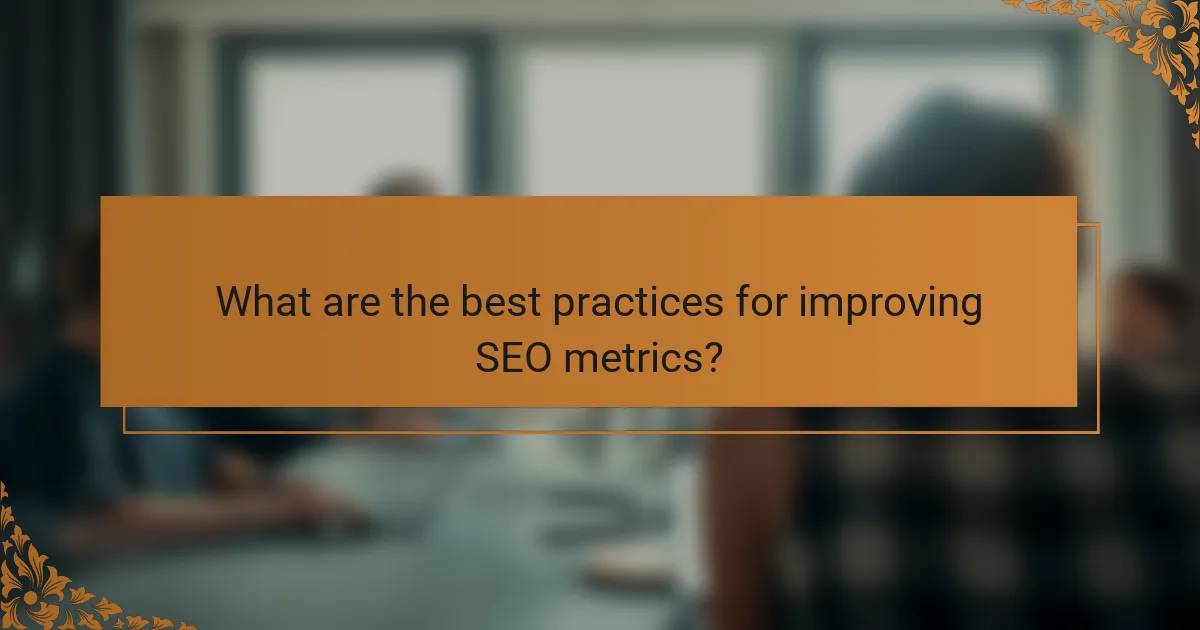 What are the best practices for improving SEO metrics?