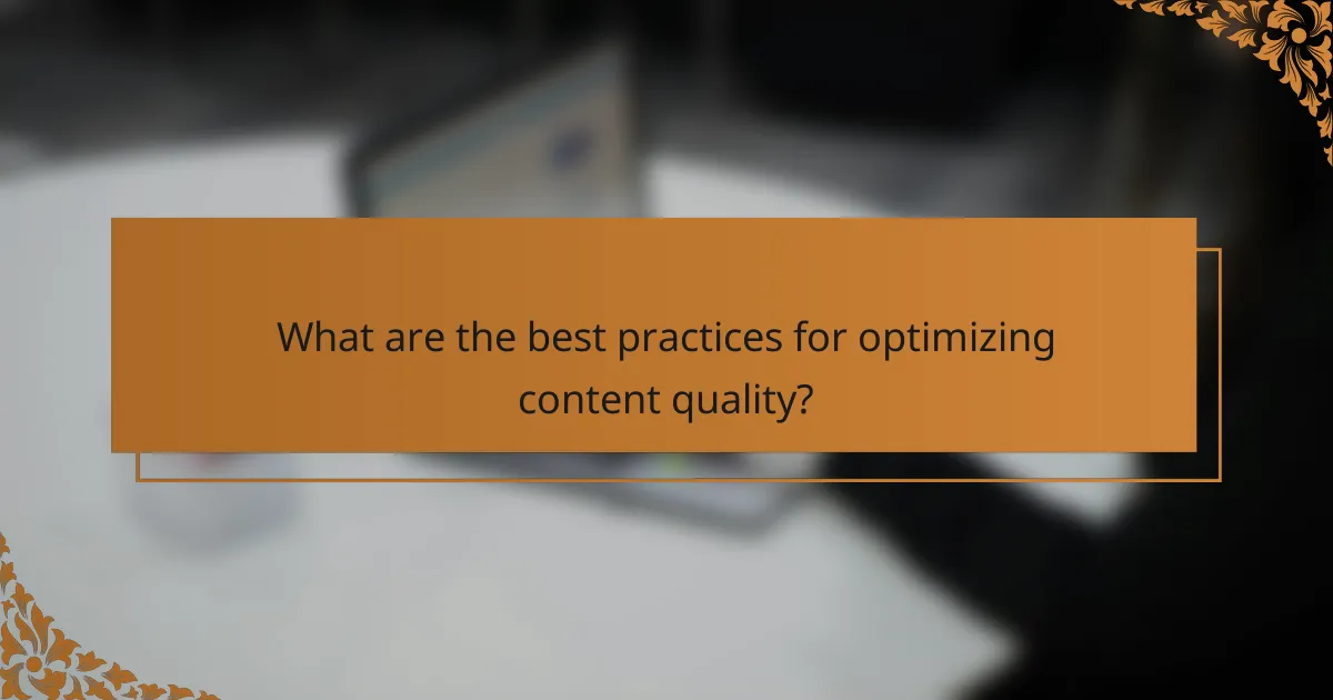 What are the best practices for optimizing content quality?