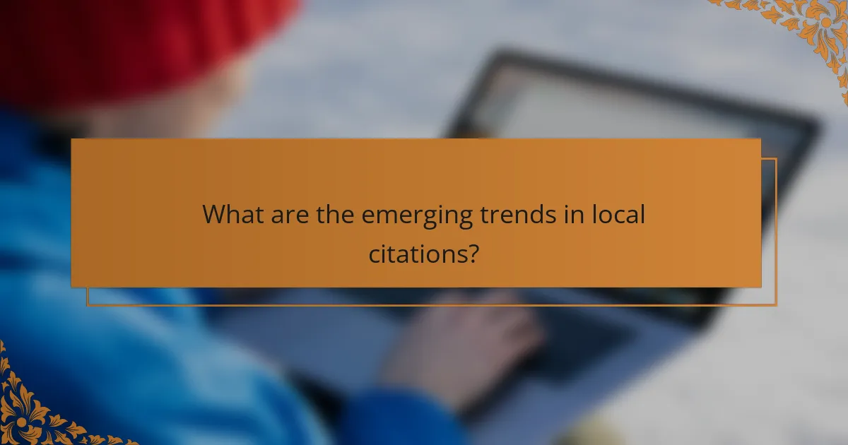What are the emerging trends in local citations?