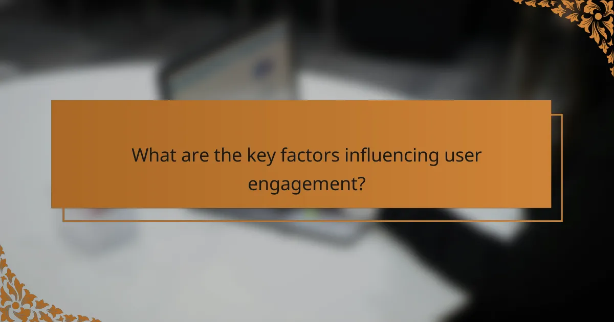 What are the key factors influencing user engagement?