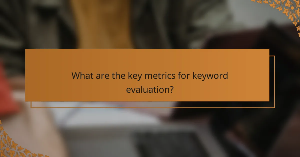 What are the key metrics for keyword evaluation?