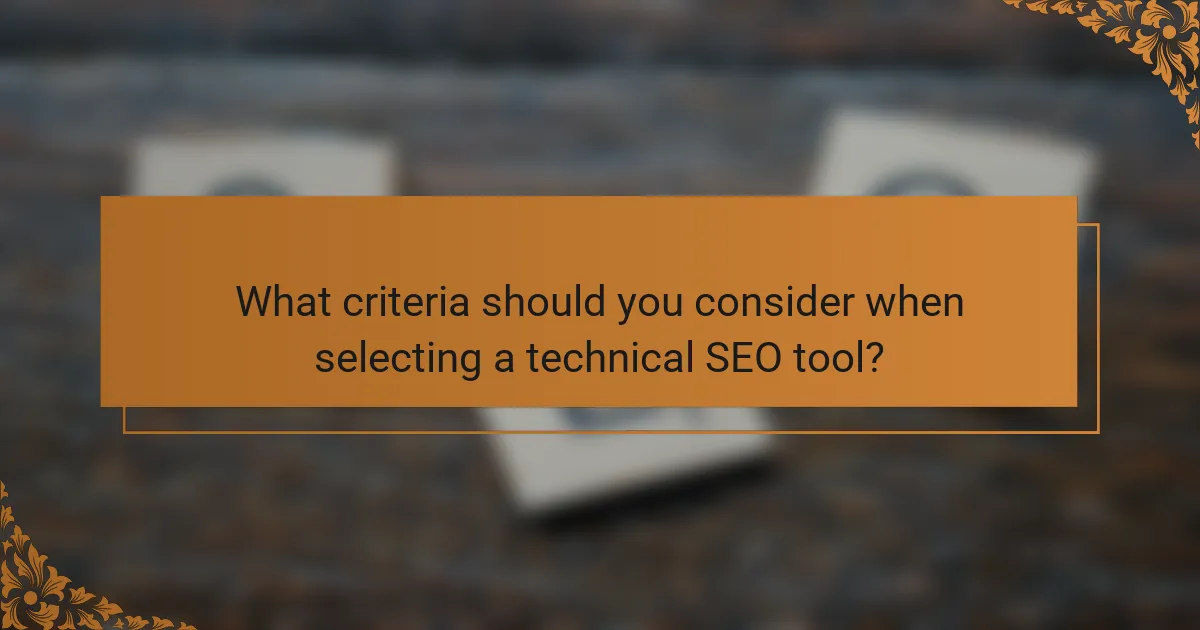 What criteria should you consider when selecting a technical SEO tool?