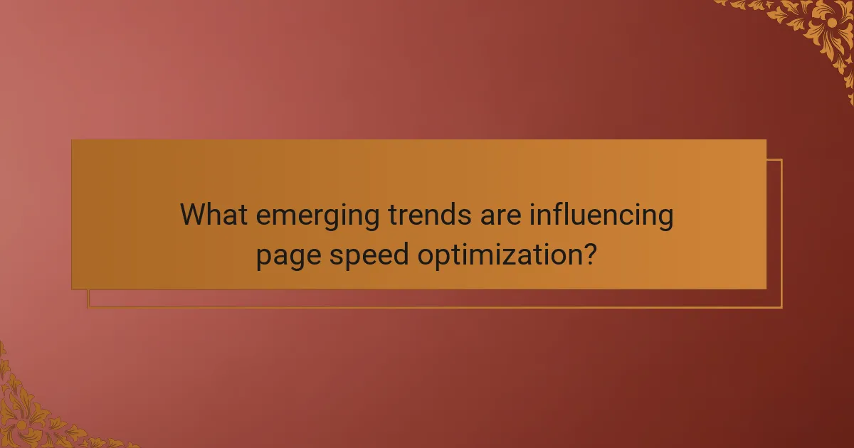 What emerging trends are influencing page speed optimization?