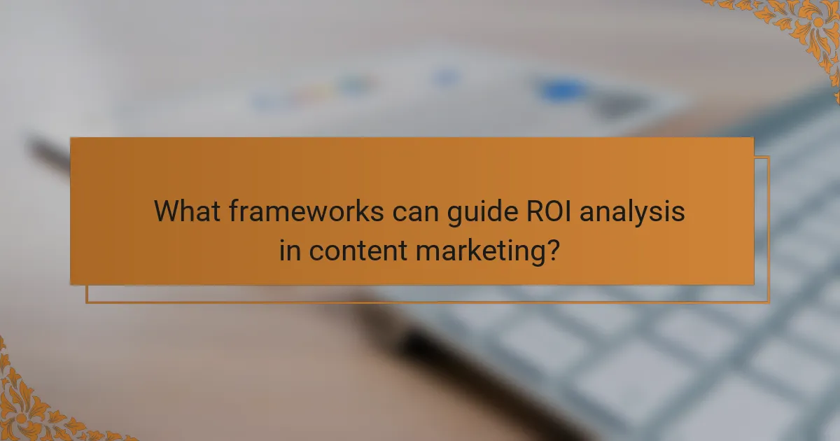 What frameworks can guide ROI analysis in content marketing?