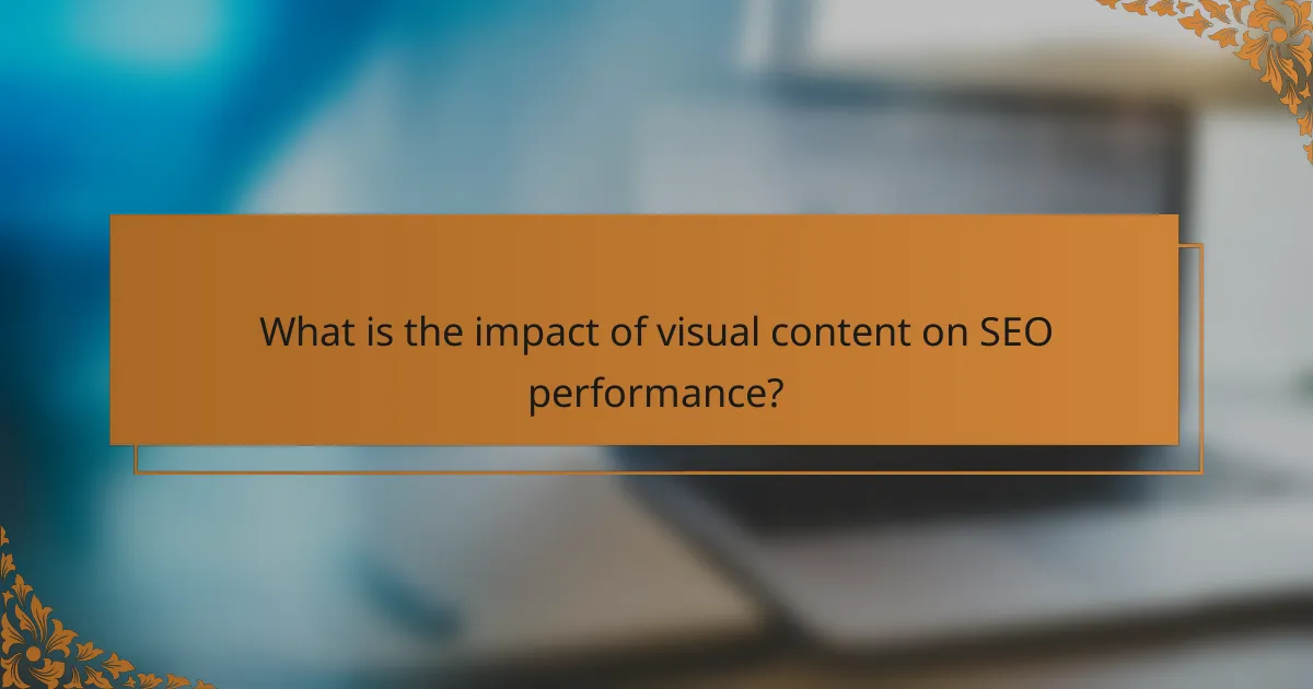 What is the impact of visual content on SEO performance?