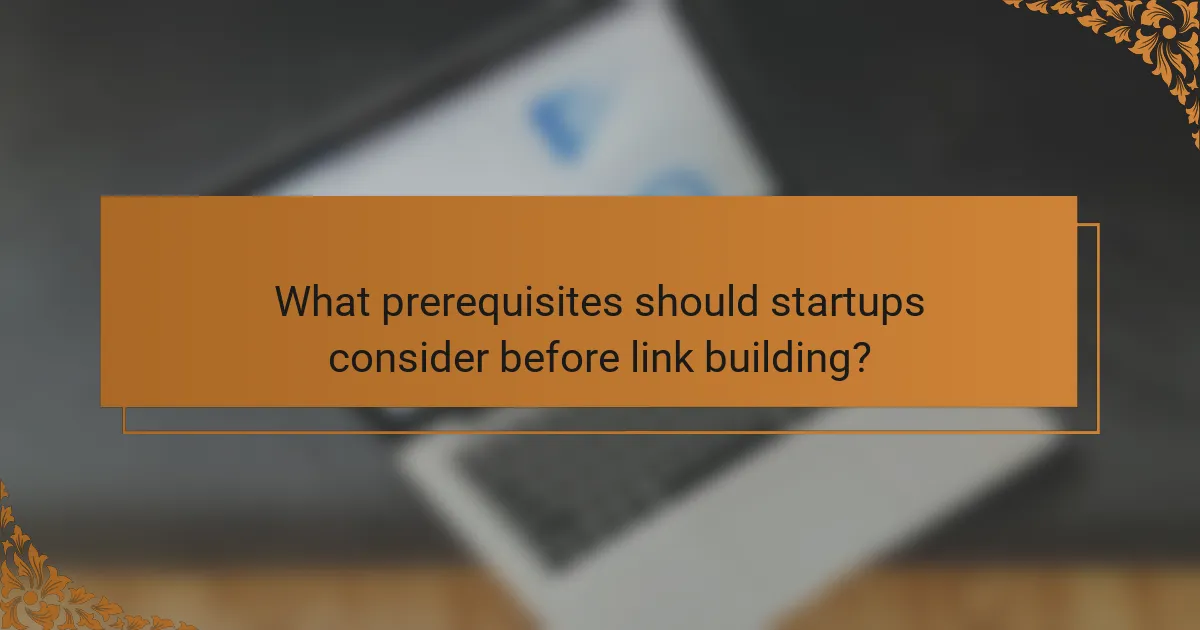 What prerequisites should startups consider before link building?