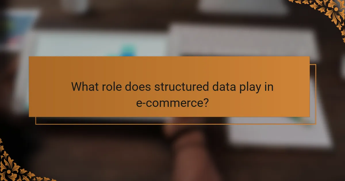 What role does structured data play in e-commerce?