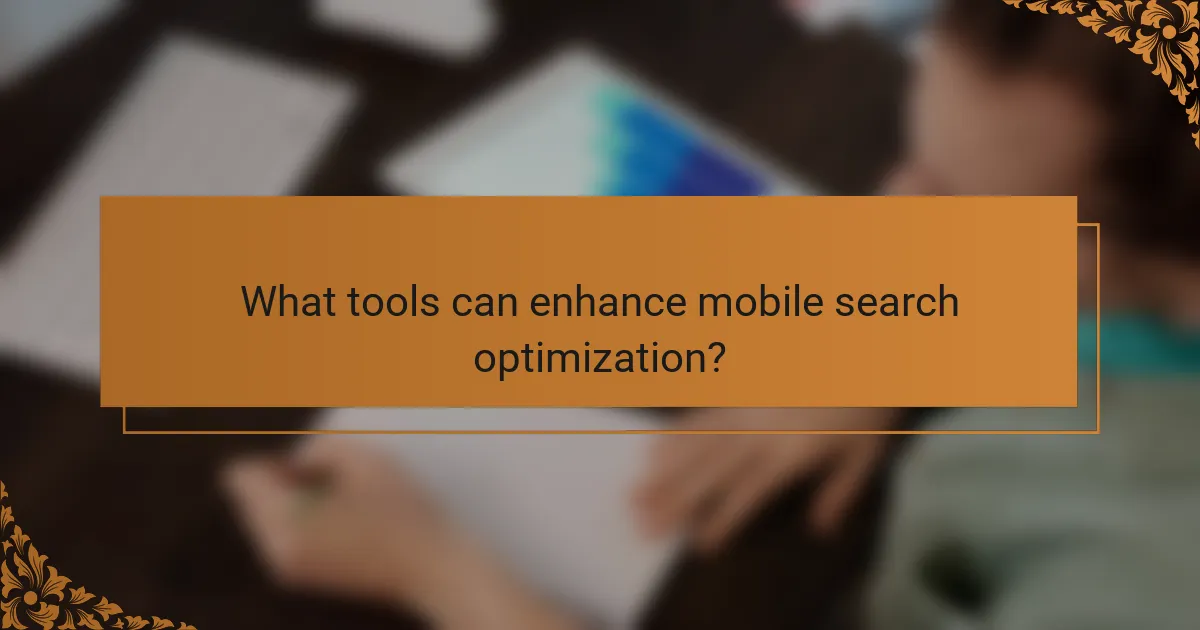 What tools can enhance mobile search optimization?