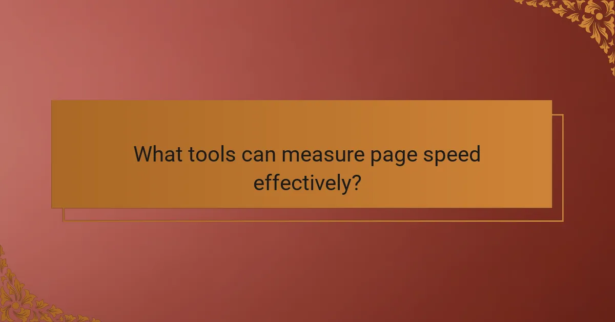 What tools can measure page speed effectively?