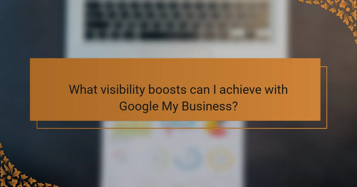 What visibility boosts can I achieve with Google My Business?