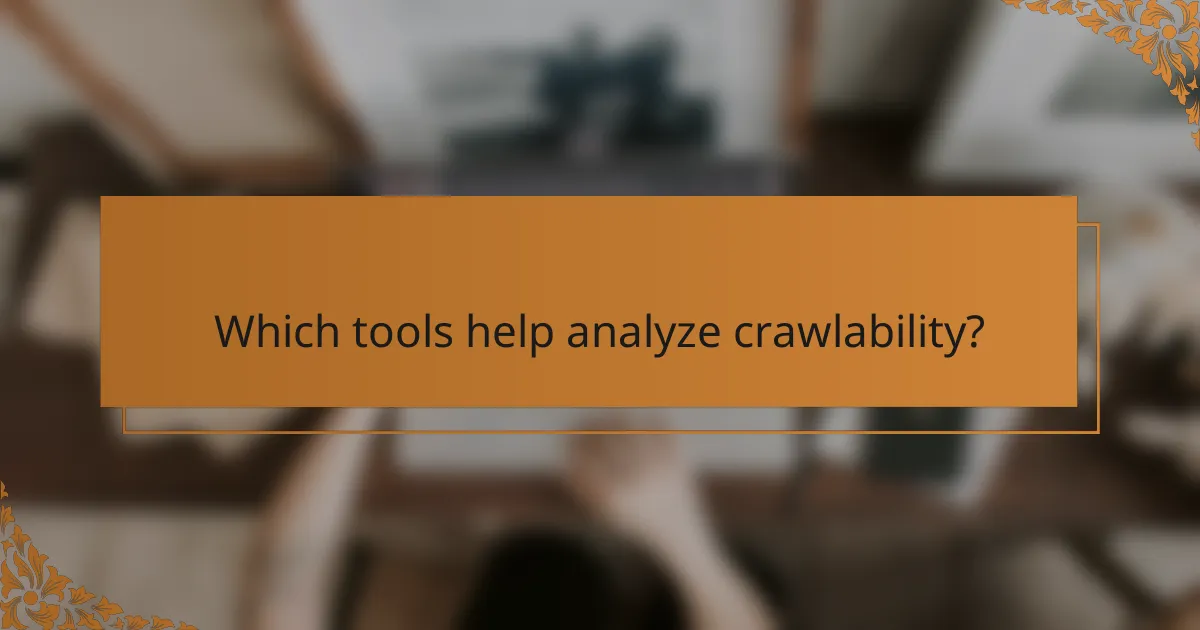 Which tools help analyze crawlability?